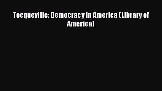 (PDF Download) Tocqueville: Democracy in America (Library of America) Read Online