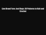 (PDF Download) Lion Brand Yarn: Just Bags: 30 Patterns to Knit and Crochet Download