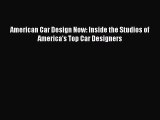 [PDF Download] American Car Design Now: Inside the Studios of America's Top Car Designers [Read]