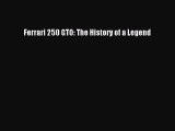 [PDF Download] Ferrari 250 GTO: The History of a Legend [Read] Full Ebook