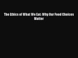 (PDF Download) The Ethics of What We Eat: Why Our Food Choices Matter Download