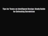 [PDF Download] Tips for Teens on Intelligent Design: Study Guide for Defeating Darwinism [Download]