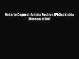 (PDF Download) Roberto Capucci: Art into Fashion (Philadelphia Museum of Art) Read Online