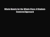[PDF Download] Whole Novels for the Whole Class: A Student-Centered Approach [Download] Full