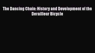 [PDF Download] The Dancing Chain: History and Development of the Derailleur Bicycle [Read]