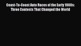 [PDF Download] Coast-To-Coast Auto Races of the Early 1900s: Three Contests That Changed the