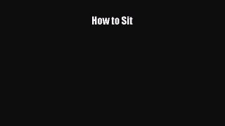 (PDF Download) How to Sit PDF