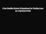 (PDF Download) If the Buddha Dated: A Handbook for Finding Love on a Spiritual Path Read Online