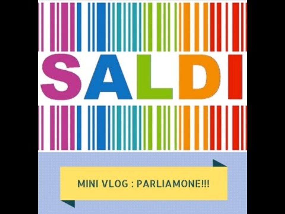 MINI VLOG : Saldi 2015 - PARLIAMONE!!!