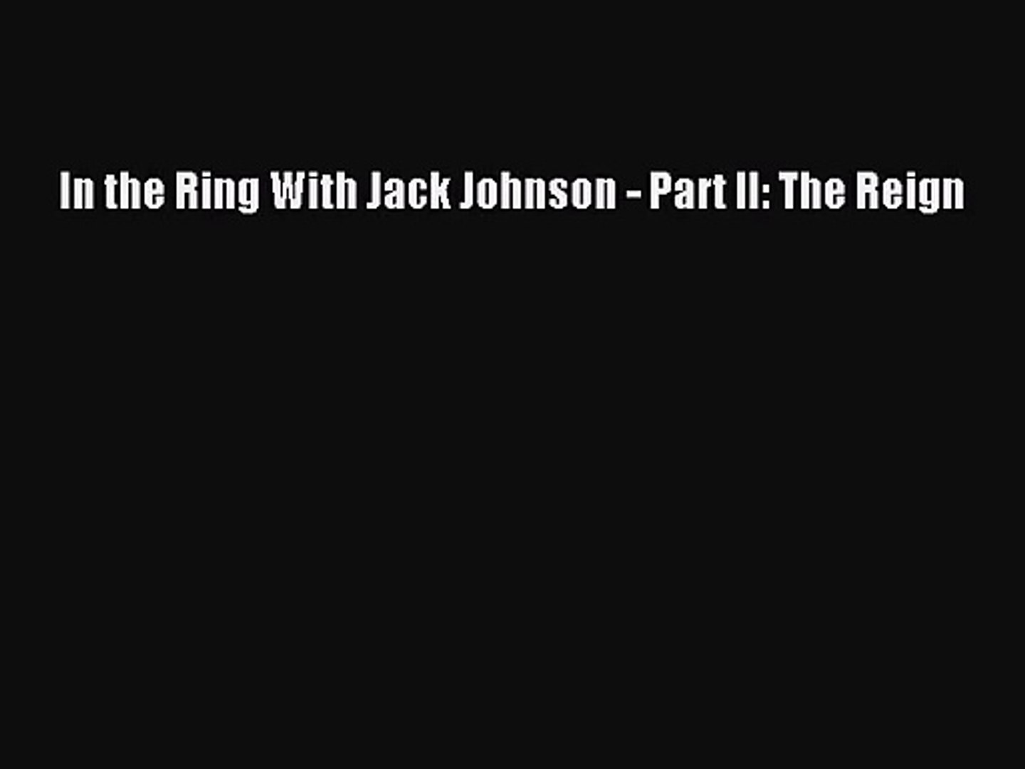 In the Ring With Jack Johnson - Part II: The Reign  PDF Download