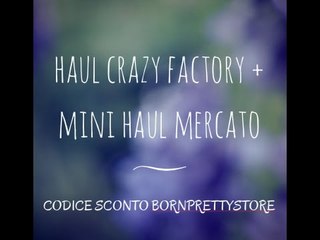 HAUL CRAZY FACTORY + MINI HAUL MERCATO + Sorpresina per voi ♥