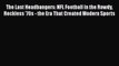 The Last Headbangers: NFL Football in the Rowdy Reckless '70s - the Era That Created Modern