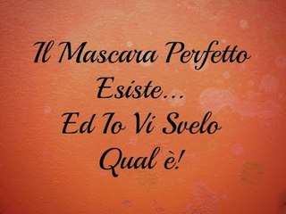 Il MASCARA PERFETTO esiste... Ed io vi svelo qual è ;)