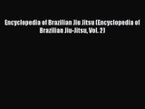 [PDF Download] Encyclopedia of Brazilian Jiu Jitsu (Encyclopedia of Brazilian Jiu-Jitsu Vol.