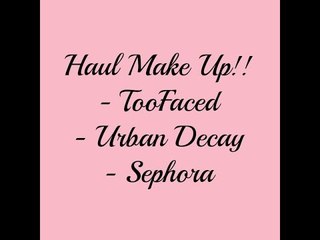 Haul TooFaced, Urban Decay e Sephora