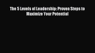 (PDF Download) The 5 Levels of Leadership: Proven Steps to Maximize Your Potential Download
