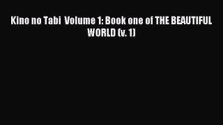 [PDF Download] Kino no Tabi  Volume 1: Book one of THE BEAUTIFUL WORLD (v. 1) [Read] Online