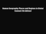 (PDF Download) Human Geography: Places and Regions in Global Context (7th Edition) PDF