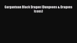 [PDF Download] Gargantuan Black Dragon (Dungeons & Dragons Icons) [Download] Full Ebook