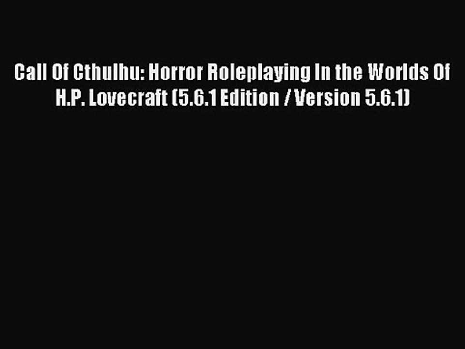 [PDF Download] Call Of Cthulhu: Horror Roleplaying In the Worlds Of H.P. Lovecraft (5.6.1 Edition