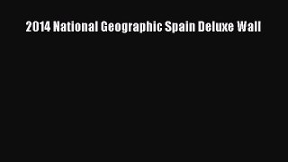 [PDF Download] 2014 National Geographic Spain Deluxe Wall [Read] Full Ebook