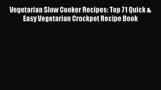 Vegetarian Slow Cooker Recipes: Top 71 Quick & Easy Vegetarian Crockpot Recipe Book  Free PDF