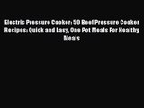 Electric Pressure Cooker: 50 Beef Pressure Cooker Recipes: Quick and Easy One Pot Meals For