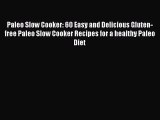 Paleo Slow Cooker: 60 Easy and Delicious Gluten-free Paleo Slow Cooker Recipes for a healthy
