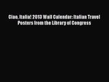 [PDF Download] Ciao Italia! 2013 Wall Calendar: Italian Travel Posters from the Library of