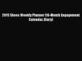 [PDF Download] 2015 Shoes Weekly Planner (16-Month Engagement Calendar Diary) [Read] Online