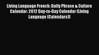 [PDF Download] Living Language French: Daily Phrase & Culture Calendar: 2012 Day-to-Day Calendar
