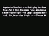 Vegetarian Slow Cooker: 44 Satisfying Meatless Meals Full Of Slow-Simmered Flavor-Vegetarian