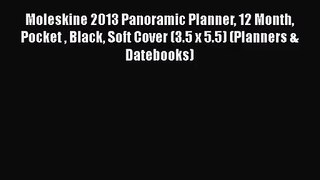 [PDF Download] Moleskine 2013 Panoramic Planner 12 Month Pocket  Black Soft Cover (3.5 x 5.5)
