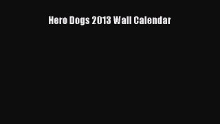 [PDF Download] Hero Dogs 2013 Wall Calendar [Download] Full Ebook