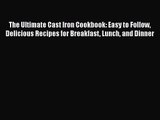 The Ultimate Cast Iron Cookbook: Easy to Follow Delicious Recipes for Breakfast Lunch and Dinner