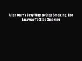 (PDF Download) Allen Carr's Easy Way to Stop Smoking: The Easyway To Stop Smoking PDF
