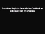 Dutch Oven Magic: An Easy to Follow Cookbook for Delicious Dutch Oven Recipes  Read Online