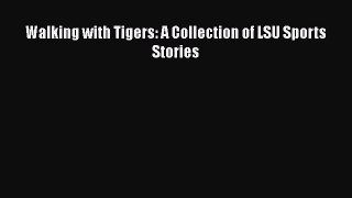 (PDF Download) Walking with Tigers: A Collection of LSU Sports Stories Download