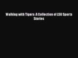 (PDF Download) Walking with Tigers: A Collection of LSU Sports Stories Download
