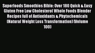 Superfoods Smoothies Bible: Over 180 Quick & Easy Gluten Free Low Cholesterol Whole Foods Blender