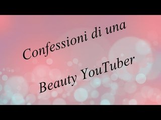 Confessioni di una Beauty YouTuber