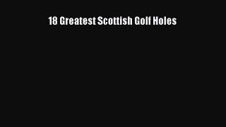 [PDF Download] 18 Greatest Scottish Golf Holes [PDF] Full Ebook