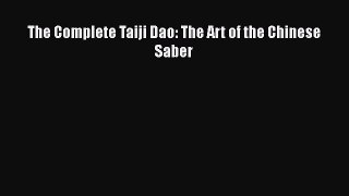 [PDF Download] The Complete Taiji Dao: The Art of the Chinese Saber [PDF] Full Ebook