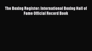 [PDF Download] The Boxing Register: International Boxing Hall of Fame Official Record Book