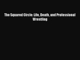 The Squared Circle: Life Death and Professional Wrestling  Free Books