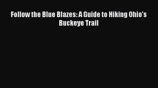 [PDF Download] Follow the Blue Blazes: A Guide to Hiking Ohio’s Buckeye Trail [Read] Full Ebook