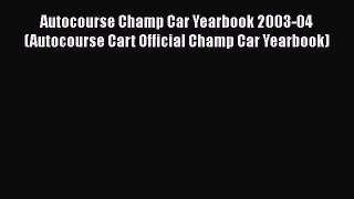 [PDF Download] Autocourse Champ Car Yearbook 2003-04 (Autocourse Cart Official Champ Car Yearbook)