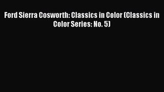 [PDF Download] Ford Sierra Cosworth: Classics in Color (Classics in Color Series: No. 5) [PDF]