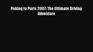 [PDF Download] Peking to Paris 2007: The Ultimate Driving Adventure [Download] Full Ebook