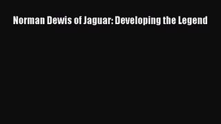 [PDF Download] Norman Dewis of Jaguar: Developing the Legend [Read] Online